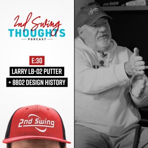 History of Putter Design + Larry's LB-02 Putter | 2nd Swing Thoughts
