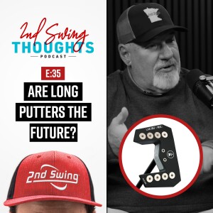 EPISODE 35: Are Long Putters The Future?? w/ Larry Bobka