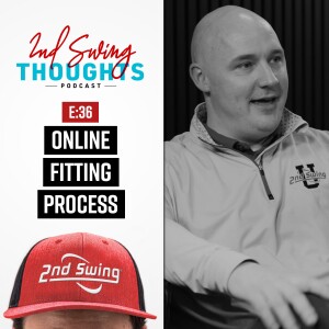 EPISODE 36: 2nd Swing's ONLINE CLUB FITTING PROCESS