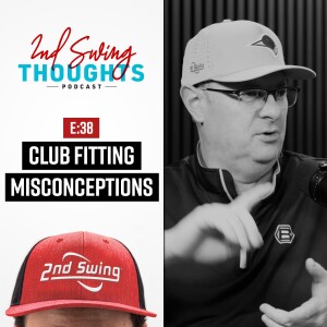 EPISODE 38: CLUB FITTING MISCONCEPTIONS
