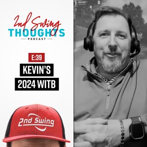 EPISODE 39: Kevin's 2024 WITB + Fitting Q&A