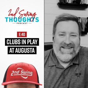 EPISODE 40: GOLF CLUBS IN PLAY @ AUGUSTA
