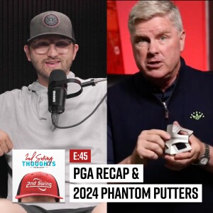 EPISODE 45: PGA Recap, Xander's Winning Clubs, 2024 Phantom Putters
