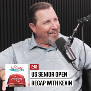 EPISODE 51: US SENIOR OPEN RECAP w/ Kevin Kraft