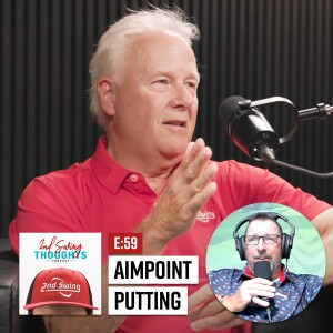 AimPoint Putting and Putter Fittings | 2nd Swing Thoughts Ep. 59