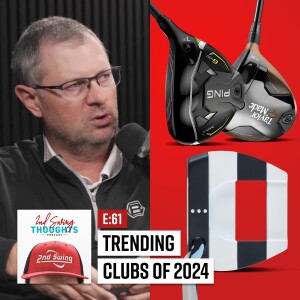 Top Trending Golf Clubs of 2024 | 2nd Swing Thoughts Ep. 61