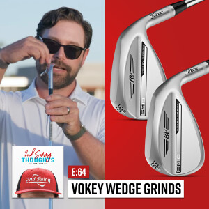 Vokey Wedge Grinds: History & Overview | 2nd Swing Thoughts Ep. 64