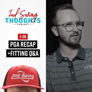 2nd Swing Thoughts | Episode 6: PGA Recap, Fitting Q&A