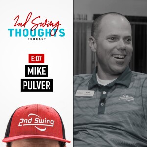 2nd Swing Thoughts | Episode 7: Mike Pulver