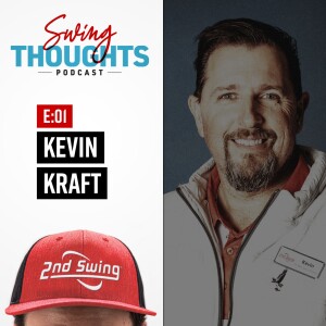 2nd Swing Thoughts | Episode 1: Kevin Kraft