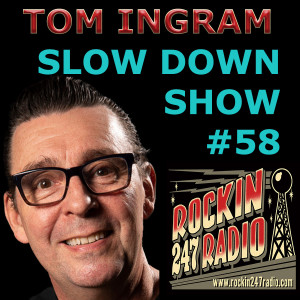 SLOW DOWN with TOM INGRAM #58