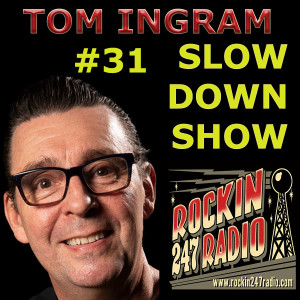 Tom Ingram Slow Down Show #31 - Where the music is not slow