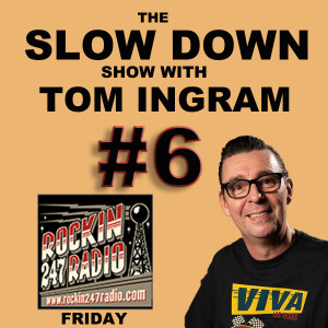 Slow Down with Tom Ingram #6 - Rockin 247 Radio