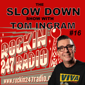 Slow Down with Tom Ingram #16 - Rockin 247 Radio