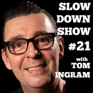 Slow Down with Tom Ingram #21 - Where the music is not slow.