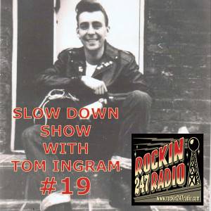 Slow Down Show with Tom Ingram #19 - Rockin 247 Radio