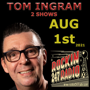 TWO NEW SHOWS FROM TOM INGRAM - AUG 1st 2021 - HAPPY BIRTHDAY ROCKIN 247 RADIO