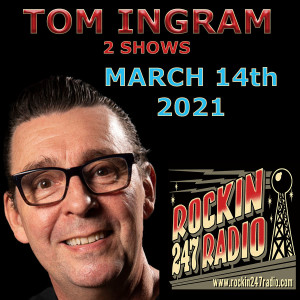 Tom Ingram 2 Shows - Rockin 247 Radio - March 13th 2021