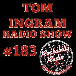 Tom Ingram Show #183 - Recorded LIVE from Rockabilly Radio August 3rd 2019.