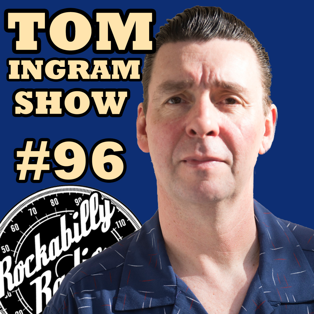 Tom Ingram Show #96 - Recorded LIVE from Rockabilly Radio Nov 4th 2017