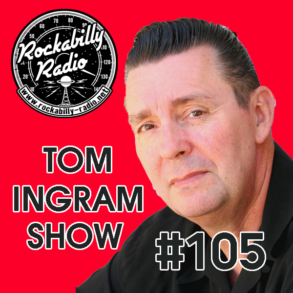 Tom Ingram Show #105 - Recorded LIVE from Rockabilly Radio January 6th 2018