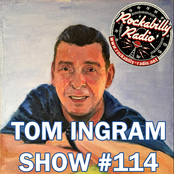 Tom Ingram Radio Show #114 - Recorded LIVE from Rockabilly Radio March 17th 2018.