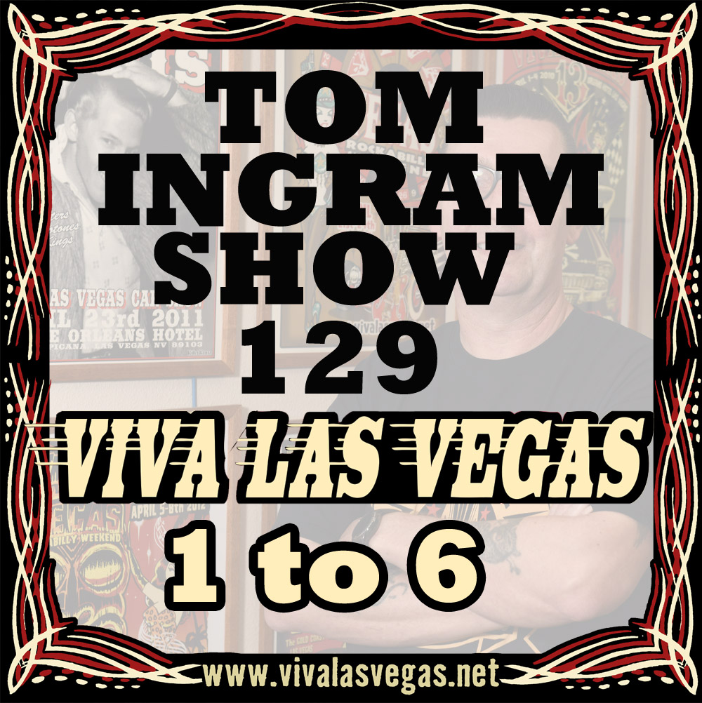 Tom Ingram Show #129 - VLV History #1 thru #6 - From Rockabilly Radio