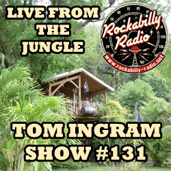 Tom Ingram Show #131 - Recorded LIVE from Rockabilly Radio July 21st 2018