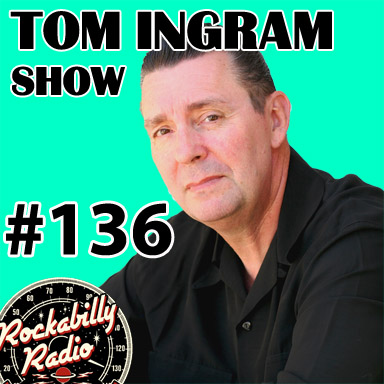 Tom Ingram Show #136 - Recorded LIVE from Rockabilly Radio August 25th 2018