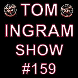 Tom Ingram Show #159 - Recorded LIVE from Rockabilly Radio February 10th 2019. Please share, comment, like, repost etc.