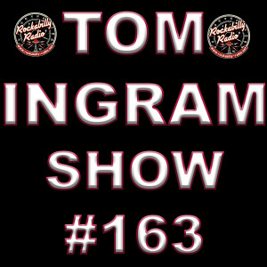 Tom Ingram Show #163 Recorded LIVE from Rockabilly Radio March 16th 2019. Please share, repost, like, hate or whatever you want. Thank you for listening.