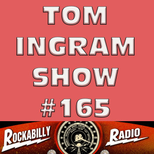 Tom Ingram Show #165 - Recorded LIVE from Rockabilly Radio March 30th 2019