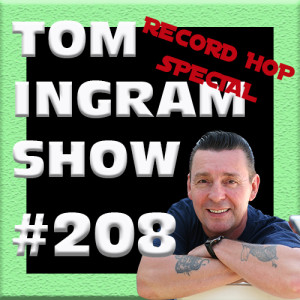 Tom Ingram Show #210 - Record Hop Special 