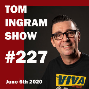 Tom Ingram Show #227 - June 6th 2020