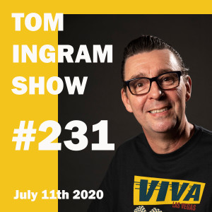 Tom Ingram Show #231 - July 11th 2020