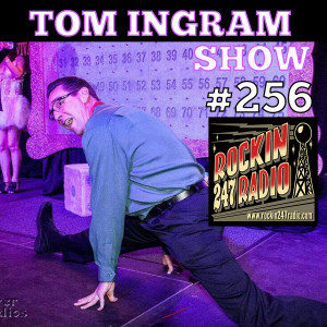 Tom Ingram Show # 256 - Rockin 247 Radio