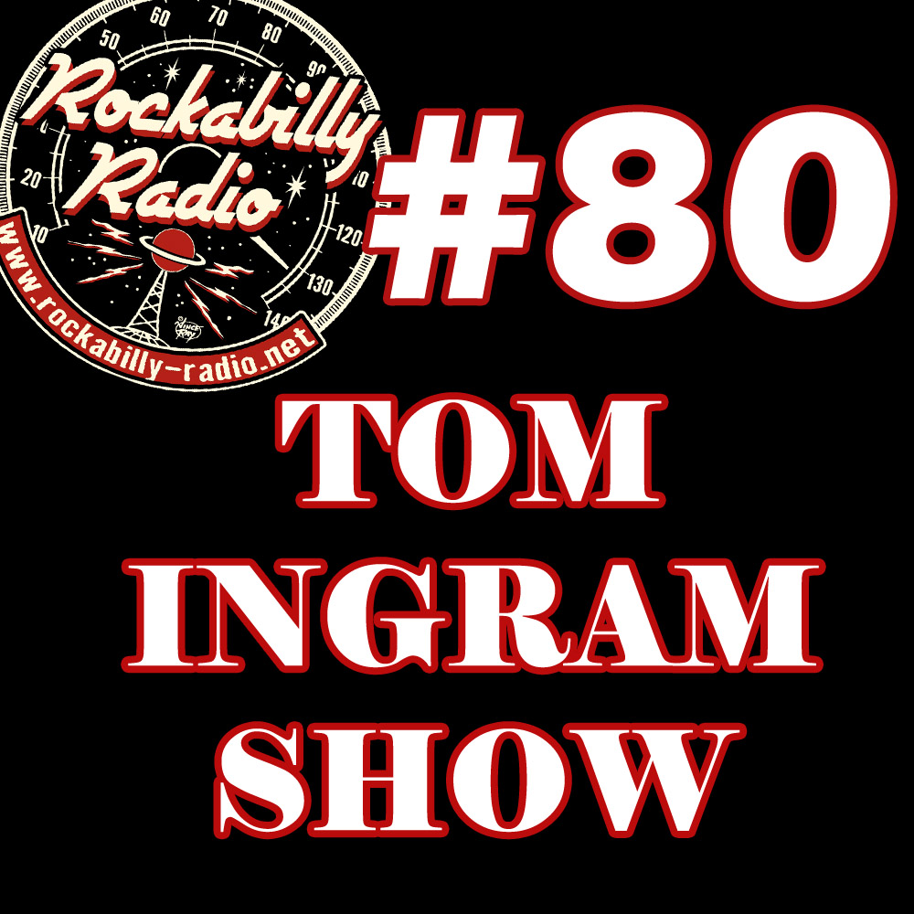 Tom Ingram Show #80 - Rockabilly Radio July 15th 2017