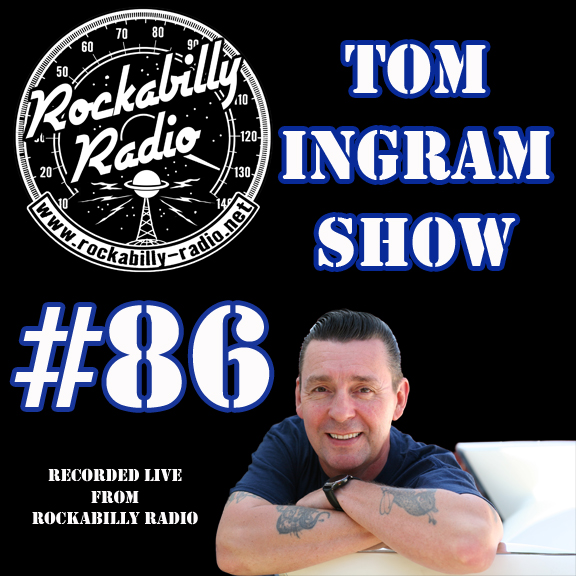 Tom Ingram Show #86 - Recorded LIVE on Rockabilly Radio Aug 26th 2017