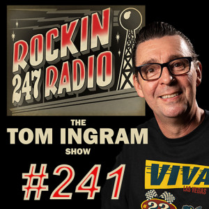 Tom Ingram Show #241 from ROCKIN 247 RADIO