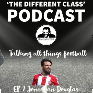 The Different Class Podcast - EP1 | Jonathan Douglas
