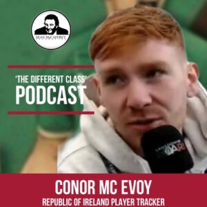 The Different Class Podcast - S2 - EP4| Conor McEvoy ( Republic of Ireland Player Tracker )