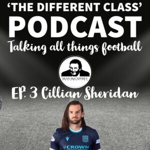The Different Class Podcast -  EP3 | Cillian Sheridan