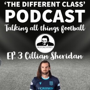 The Different Class Podcast - EP3 | Cillian Sheridan
