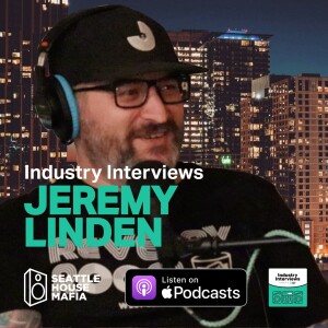 Jeremy Linden, Industry Interviews by Seattle House Mafia S02E04