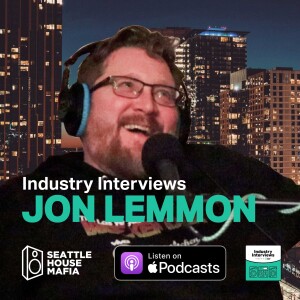 Jon Lemmon, Industry Interviews by Seattle House Mafia S01E06