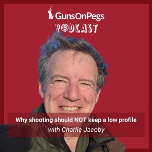 The GunsOnPegs Podcast 009 - Why shooting should NOT keep a low profile