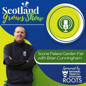 Scotland Grows Show S1 E1: Scone Palace Garden Fair with Brian Cunningham