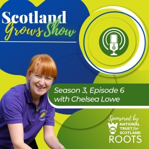 Scotland Grows Show S3-E06 with Chelsea Lowe, Horatio’s Garden Scotland