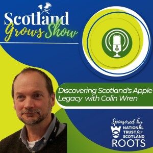 Scotland Grows Show S7 E1: Discovering Scotland's Apple Legacy with Colin Wren