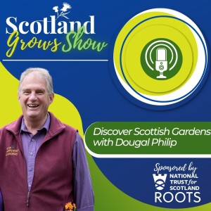 Scotland Grows Show S5 E1: Discover Scottish Gardens with Dougal Philip